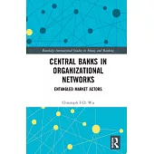 Central Banks in Organizational Networks: Entangled Market Actors