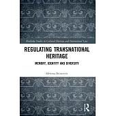 Regulating Transnational Heritage: Memory, Identity and Diversity