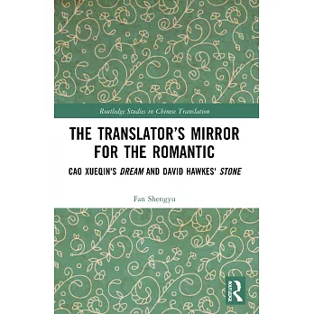 The Translator’s Mirror for the Romantic: Cao Xueqin’s Dream and David Hawkes’ Stone