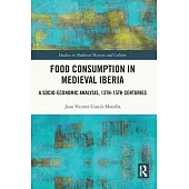 Food Consumption in Medieval Iberia: A Socio-Economic Analysis, 13th-15th Centuries