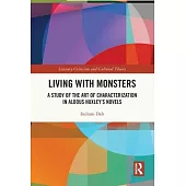 Living with Monsters: A Study of the Art of Characterization in Aldous Huxley’s Novels