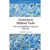 Convictions Without Truth: The Incompatibility of Science and Law