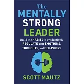 The Mentally Strong Leader: Tools for Pushing to Something Exceptional Through Something Challenging