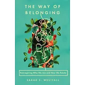 The Way of Belonging: Reimagining Who We Are and How We Relate