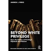 Beyond White Privilege: How the Politics of Privilege Hijacked Anti-Racism