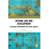 Beyond Law and Development: Resistance, Empowerment and Social Injustice