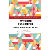 Posthuman Pathogenesis: Contagion in Literature, Arts, and Media