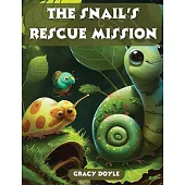 The Snail’s Rescue Mission: A Quest to Rescue the Baby Bird, An Inspirational Story of Help Across Species