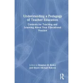Understanding a Pedagogy of Teacher Education: Contexts for Teaching and Learning about Your Educational Practice