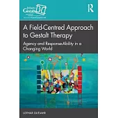 A Field-Centred Approach to Gestalt Therapy: Agency and Response-Ability in a Changing World