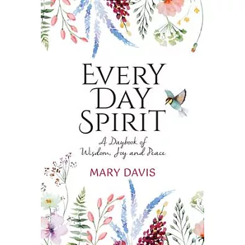 Every Day Spirit: A Daybook of Wisdom, Joy and Peace