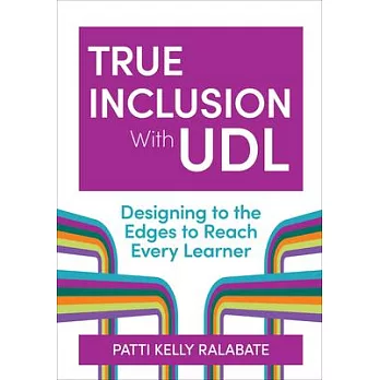 True Inclusion with Udl: Designing to the Edges to Reach Every Learner