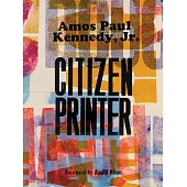 Amos Paul Kennedy, Jr.: Citizen Printer