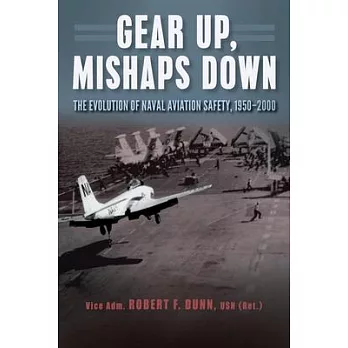 Gear Up, Mishaps Down: The Evolution of Naval Aviation Safety, 1950-2000