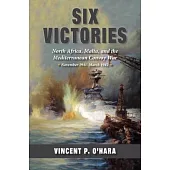 Six Victories: North Africa, Malta, and the Mediterranean Convoy War, November 1941-March 1942
