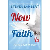 Now Faith Is: Faith That Works!