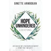 Hope Unhindered: 40 Days of Encouragement for the Weary