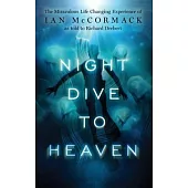 Night Dive to Heaven: The Miraculous Life Changing Experience of Ian McCormack as told to Richard Drebert