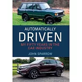 Automatically Driven: My 50 Years in the Car Industry
