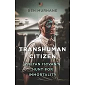 Transhuman Citizen: Zoltan Istvan’s Hunt for Immortality
