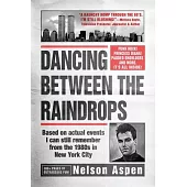 Dancing Between the Raindrops: Based on actual events I can still remember from the 1980s in New York City