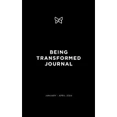 Being Transformed Journal: January - April 2024