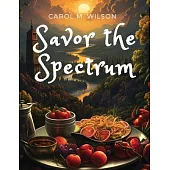 Savor the Spectrum: Complete Recipes for Every Flavor Palette