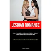 Lesbian Romance: A Story Of Unexpected Love And Unending Affection At The Heart Of A Sapphic Romance: From Strangers To Soulmates (Expl