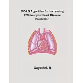 DC-LG Algorithm for Increasing Efficiency in Heart Disease Prediction