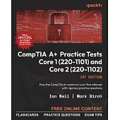 CompTIA A+ Practice Tests Core 1 (220-1101) and Core 2 (220-1102): Pass the CompTIA A+ exams on your first attempt with rigorous practice questions