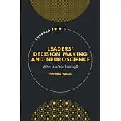 Leaders’ Decision Making and Neuroscience: What Are You Thinking?