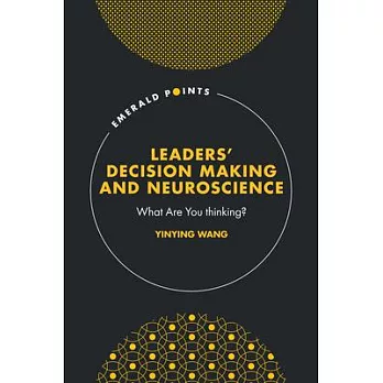 Leaders’ Decision Making and Neuroscience: What Are You Thinking?