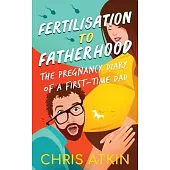Fertilisation To Fatherhood: The Pregnancy Diary Of A First-Time Dad