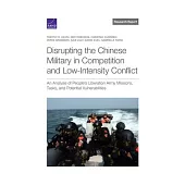 Disrupting the Chinese Military in Competition and Low-Intensity Conflict: An Analysis of People’s Liberation Army Missions, Tasks, and Potential Vuln