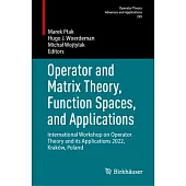 Operator and Matrix Theory, Function Spaces, and Applications: International Workshop on Operator Theory and Its Applications 2022, Kraków, Poland