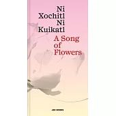 A Song of Flowers / Ni Xochiti Ni Kui Kati