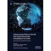 Cybersecurity Policy in the Eu and South Korea from Consultation to Action: Theoretical and Comparative Perspectives