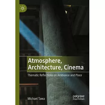 Atmosphere, Architecture, Cinema: Thematic Reflections on Ambiance and Place