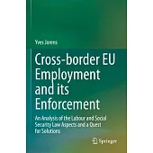 Cross-Border Eu Employment and Its Enforcement: An Analysis of the Labour and Social Security Law Aspects and a Quest for Solutions