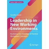 Leadership in New Working Environments: Realizing the Potential of Flexible Workplace Concepts