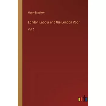 London Labour and the London Poor: Vol. 2