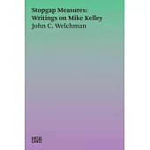 Stopgap Measures: Writings on Mike Kelley