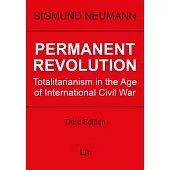 Permanent Revolution: Totalitarianism in the Age of International Civil War