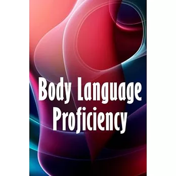 Body Language Proficiency: The Ultimate Psychology Guide: Body Language, Emotional Intelligence, Psychological Persuasion, and Manipulation: A Co