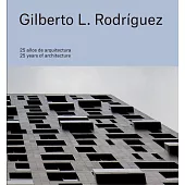 Gilberto L. Rodríguez: 25 Years of Architecture