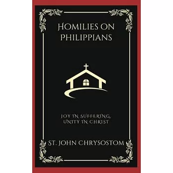 Homilies on Philippians: Joy in Suffering, Unity in Christ (Grapevine Press)