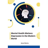 Mental Health Matters: Depression in the Modern World