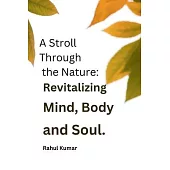 A Stroll Through the Nature: Revitalizing the Mind, Body, and Soul