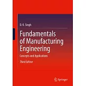 Fundamentals of Manufacturing Engineering: Concepts and Applications