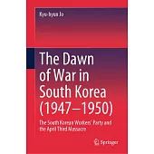 The Dawn of War in South Korea (1947-1950): The South Korean Workers’ Party and the April Third Massacre